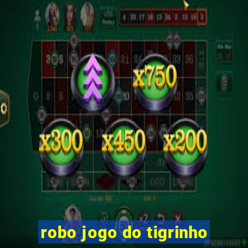 robo jogo do tigrinho